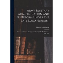 (영문도서) Army Sanitary Administration and Its Reform Under the Late Lord Herbert.: Read at the London ... Paperback, Legare Street Press, English, 9781014381705