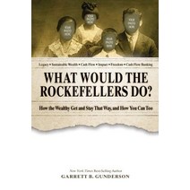 (영문도서) What Would the Rockefellers Do?: How the Wealthy Get and Stay That Way and How You Can Too Paperback, Createspace Independent Pub..., English, 9781717167163