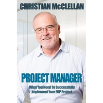 Project Manager: What You Need To Successfully Implement Your ERP Project Paperback, Independently Published