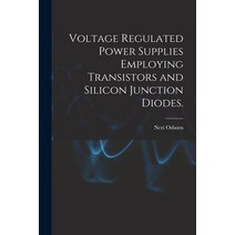 (영문도서) Voltage Regulated Power Supplies Employing Transistors and Silicon Junction Diodes. Paperback, Hassell Street Press, English, 9781014194213