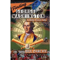 Finding George Washington: A Time Travel Tale Paperback, Roving Camera Press, English, 9780984919123