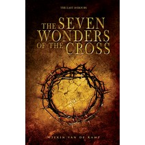 Seven Wonders of the Cross: The Last 18 Hours Paperback, Whitaker House