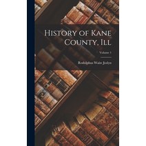 (영문도서) History of Kane County Ill; Volume 1 Hardcover, Legare Street Press, English, 9781017684926
