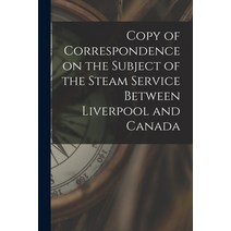(영문도서) Copy of Correspondence on the Subject of the Steam Service Between Liverpool and Canada [micr... Paperback, Legare Street Press, English, 9781014684615