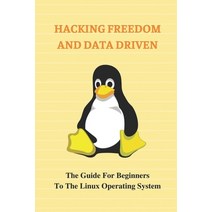 (영문도서) Hacking Freedom And Data Driven: The Guide For Beginners To The Linux Operating System: Kali ... Paperback, Independently Published, English, 9798537296836