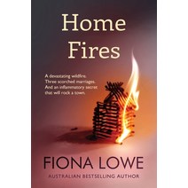 Home Fires: A devastating wildfire three scorched marriages and an inflammatory secret that will ro... Paperback, Fiona Lowe