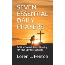 (영문도서) Seven Essential Daily Prayers: Build a Firewall Every Morning for Your Spiritual Survival Paperback, Independently Published, English, 9781794112261