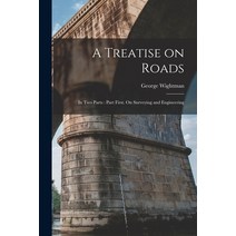 (영문도서) A Treatise on Roads [microform]: in Two Parts: Part First. On Surveying and Engineering Paperback, Legare Street Press, English, 9781015109605