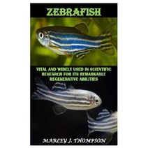 (영문도서) Zebrafish: Vital and Widely used in Scientific Research for Its Remarkable Regenerative Abili... Paperback, Independently Published, English, 9798847187565