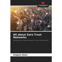 (영문도서) All about Zero Trust Networks Paperback, Our Knowledge Publishing, English, 9786204096179