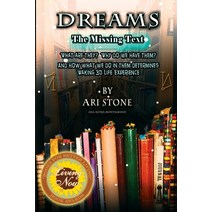 (영문도서) Dreams The Missing Text: What Are They? Why Do We Have Them? and How What We Do in Them Deter... Paperback, Ari Stone Art LLC, English, 9780996960830