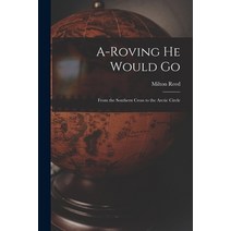 (영문도서) A-roving He Would Go: From the Southern Cross to the Arctic Circle Paperback, Legare Street Press, English, 9781015225428