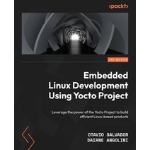 (영문도서) Embedded Linux Development Using Yocto Projects - Third Edition: Leverage the power of the Yo... Paperback, Packt Publishing, English, 9781804615065