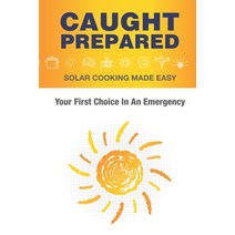 (영문도서) Caught Prepared: Solar Cooking Made Easy: Your First Choice In An Emergency Paperback, Sam Spencer, English, 9781938091599