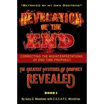 Revelation of the End Volume 1: Correcting the Misinterpretations of End Time Prophecy Paperback, Endtime