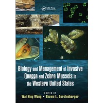 (영문도서) Biology and Management of Invasive Quagga and Zebra Mussels in the Western United States Paperback, CRC Press, English, 9780367575755