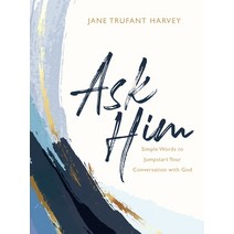 Ask Him: Simple Words to Jumpstart Your Conversation with God Hardcover, Blue Sparrow
