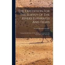(영문도서) The Expedition For The Survey Of The Rivers Euphrates And Tigris: Carried On By Order Of The ... Hardcover, Legare Street Press, English, 9781017264630