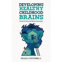 (영문도서) Developing Healthy Childhood Brains: A Guide for Parent and Teacher Partnerships Paperback, Endeavor Literary Press, English, 9781736873427