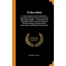 (영문도서) Te Ika a Maui: Or New Zealand and Its Inhabitants. Illustrating the Orgin Manners Customs ... Hardcover, Franklin Classics, English, 9780342343270