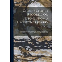 (영문도서) Selkirk Stoney Records or Lessons From a Limestone Quarry [microform]: Lecture Delivered in... Paperback, Legare Street Press, English, 9781015364370