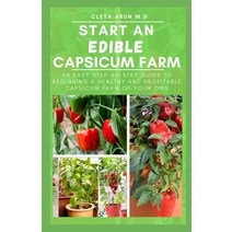 Start an Edible Capsicum Farm: An Easy Step-by-Step Guide to Beginning a Healthy and Profitable Caps... Paperback, Independently Published, English, 9798731924597