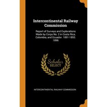 (영문도서) Intercontinental Railway Commission: Report of Surveys and Explorations Made by Corps No. 2 i... Hardcover, Franklin Classics, English, 9780342041541