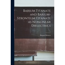 (영문도서) Barium Titanate and Barium-strontium Titanate as Nonlinear Dielectrics Paperback, Hassell Street Press, English, 9781014469243