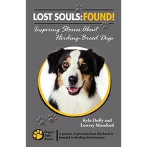 Lost Souls: Found! Inspiring Stories about Herding-Breed Dogs Paperback, Happy Tails Books, LLC
