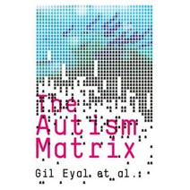 The Autism Matrix: The Social Origins of the Autism Epidemic Paperback, Polity Press