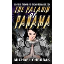 Brother Thomas and the Guardians of Zion: The Paladin of Panama Paperback, Seneschal Publishing