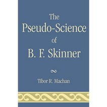 The Pseudo-Science of B. F. Skinner Paperback, University Press of America