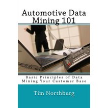 Automotive Data Mining 101: Basic Principles of Data Mining Your Customer Base Paperback, Createspace