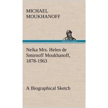 Nelka Mrs. Helen de Smirnoff Moukhanoff 1878-1963 a Biographical Sketch Hardcover, Tredition Classics