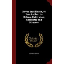 Hevea Brasiliensis or Para Rubber Its Botany Cultivation Chemistry and Diseases Hardcover, Andesite Press