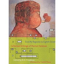 Give My Regards to Eighth Street: Collected Writings of Morton Feldman Paperback, Exact Change