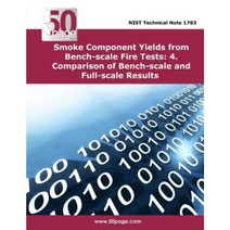 Smoke Component Yields from Bench-Scale Fire Tests: 4. Comparison of Bench-Scale Paperback, Createspace