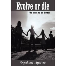 Evolve or Die: We Need to Do Better Paperback, Authorhouse