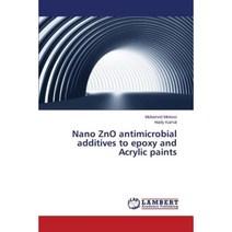 Nano Zno Antimicrobial Additives to Epoxy and Acrylic Paints Paperback, LAP Lambert Academic Publishing