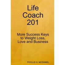 Life Coach 201: More Success Keys to Weight Loss Love and Business Paperback, Lulu.com