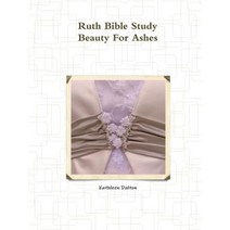 Ruth Bible Study: Beauty for Ashes Paperback, Lulu.com