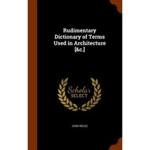 Rudimentary Dictionary of Terms Used in Architecture [&C.] Hardcover, Arkose Press