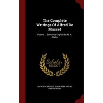 The Complete Writings of Alfred de Musset: Poems ... Done Into English by M. A. Clarke Hardcover, Andesite Press