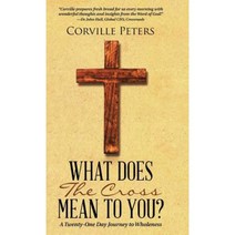 What Does the Cross Mean to You?: A Twenty-One Day Journey to Wholeness Hardcover, WestBow Press