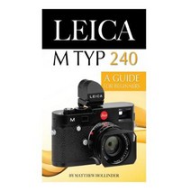 Leica M Typ 240: A Guide for Beginners Paperback, Createspace Independent Publishing Platform