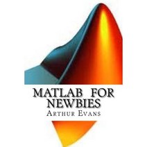 MATLAB for Newbies Paperback, Createspace Independent Publishing Platform
