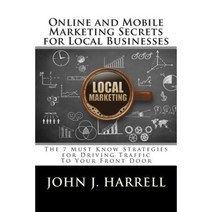 Online and Mobile Marketing Secrets for Local Businesses Paperback, Createspace Independent Publishing Platform