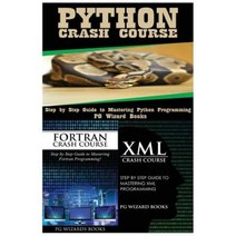 Python Crash Course + FORTRAN Crash Course + XML Crash Course Paperback, Createspace Independent Publishing Platform