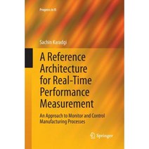 A Reference Architecture for Real-Time Performance Measurement: An Approach to Monitor and Control Manufacturing Processes Paperback, Springer