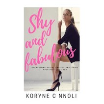 Shy and Fabulous: Overcoming Social Anxiety and Living Your Best Life Ever Paperback, Createspace Independent Publishing Platform